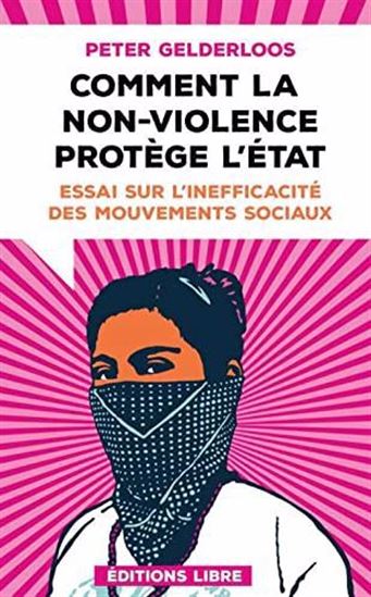 Image Comment la non-violence protège l'État : essai sur l'inefficacité des mouvements sociaux