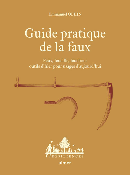 Image Guide pratique de la faux : faux, faucille, fauchon : outils d'hier pour usages d'aujourd'hui