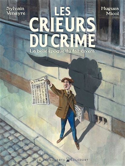 Image Les crieurs du crime : la belle époque du fait divers