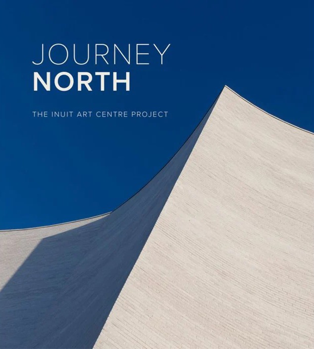 Image Journey north : the Inuit Art Centre Project = Aullaaniq Ukiuqtaqtuq : Inuit Sabanguaganut Iglurjuaq Piliaksaq