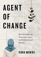 Image Agent of change : my life fighting terrorists, spies, and institutional racism