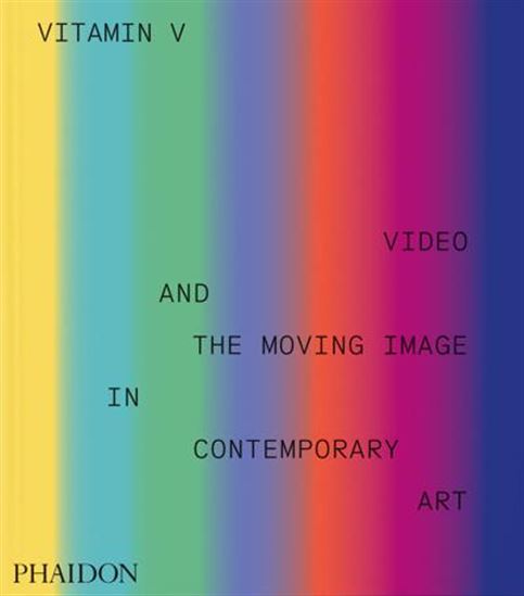 Image Vitamin V : video and the moving image in contemporary art