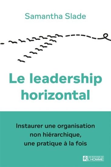 Image Le leadership horizontal : instaurer une organisation non hiérarchique, une pratique à la fois