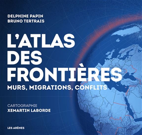 Image L'atlas des frontières : murs, migrations, conflits