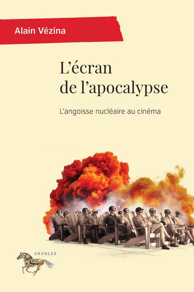 Image L'écran de l'apocalypse : l'angoisse nucléaire au cinéma