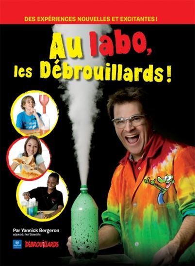 Image Au labo, les Débrouillards! : des expériences nouvelles et excitantes!