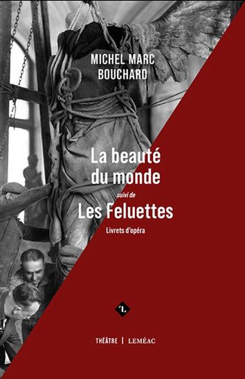 Image La beauté du monde ; suivi de Les Feluettes : livrets d'opéra