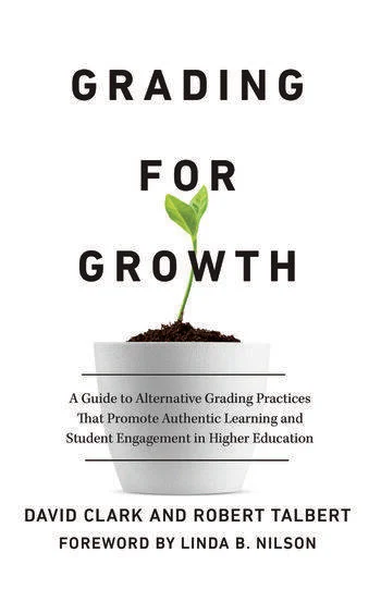 Image Grading for growth : a guide to alternative grading practices that promote authentic learning and student engagement in higher education