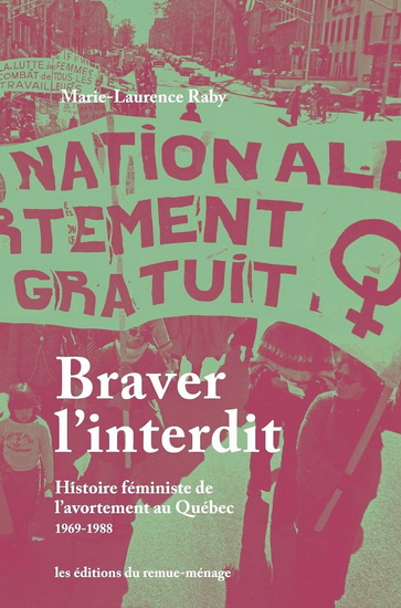 Image Braver l'interdit : histoire féministe de l'avortement au Québec, 1969-1988