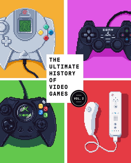 Image The ultimate history of video games. Volume 2. Nintendo, Sony, Microsoft, and the billion-dollar battle to shape modern gaming