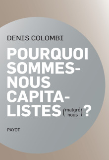 Image Pourquoi sommes-nous capitalistes (malgré nous)? : dans la fabrique de l'homo oeconomicus