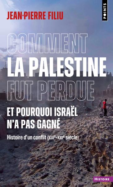 Image Comment la Palestine fut perdue, et pourquoi Israël n'a pas gagné : histoire d'un conflit, XIXe-XXIe siècle