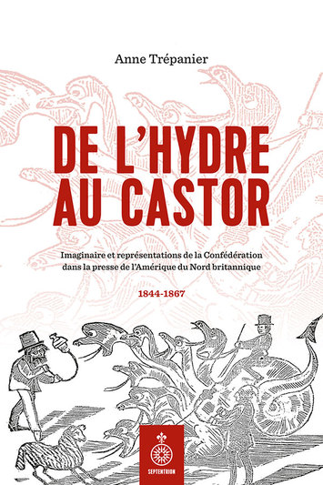 Image De l'hydre au castor : imaginaire et représentations de la Confédération dans la presse de l'Amérique du Nord britannique, 1844-1867