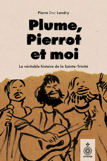 Image Plume, Pierrot et moi : la vraie histoire de la Sainte-Trinité