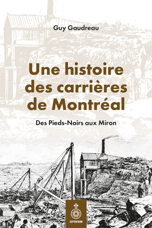 Image Une histoire des carrières de Montréal : des Pieds-Noirs aux Miron