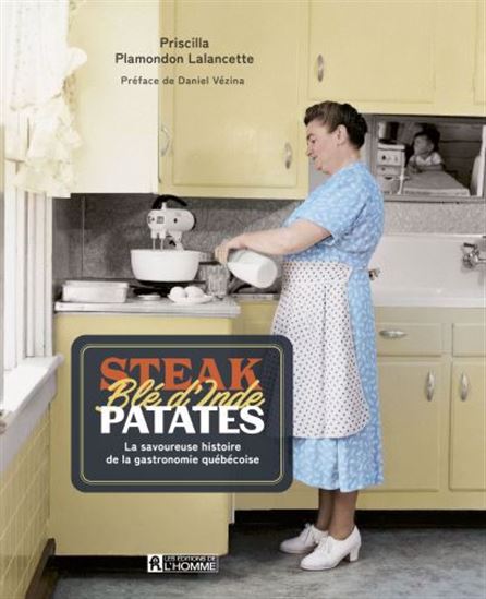 Image Steak, blé d'Inde, patates : la savoureuse histoire de la gastronomie québécoise