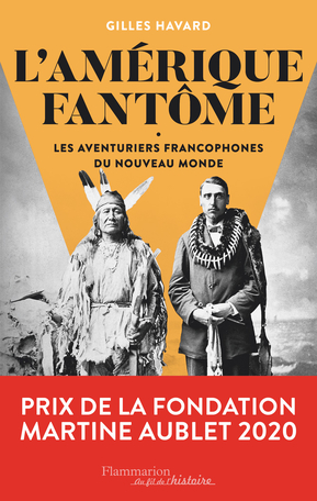 Image L'Amérique fantôme : les aventuriers francophones du Nouveau Monde