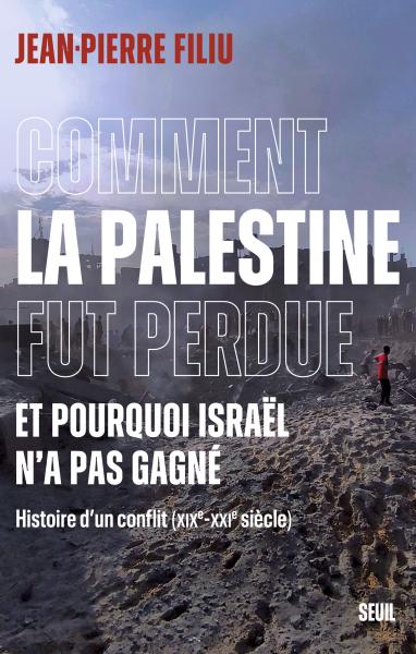 Image Comment la Palestine fut perdue et pourquoi Israël n'a pas gagné : histoire d'un conflit (XIe-XXIe siècle)
