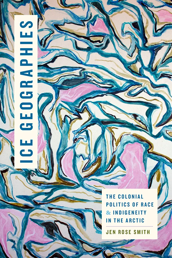 Image Ice geographies : the colonial politics of race and indigeneity in the Arctic