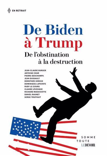 Image De Biden à Trump : de l'obstination à la destruction