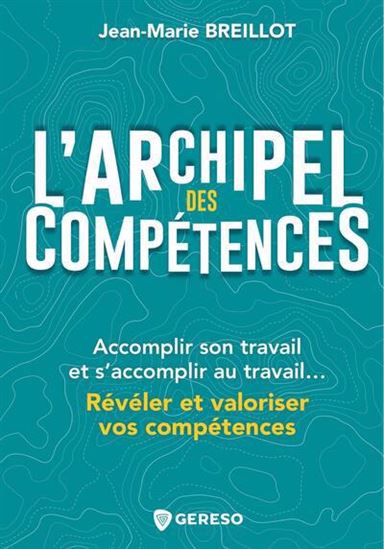 Image L'archipel des compétences : [accomplir son travail et s'accomplir au travail... Révéler et valoriser vos compétences