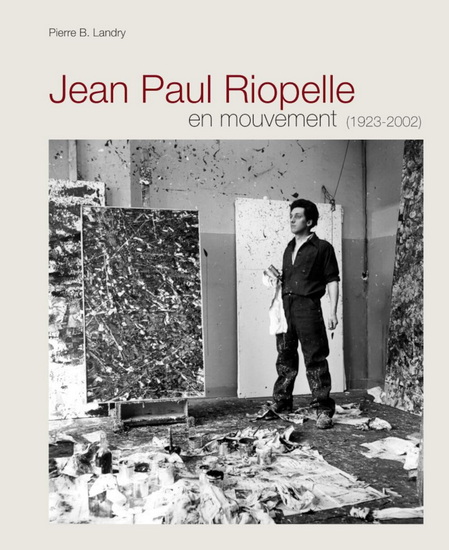 Image Jean Paul Riopelle en mouvement : (1923-2002) : chronique des œuvres, des textes et des amitiés