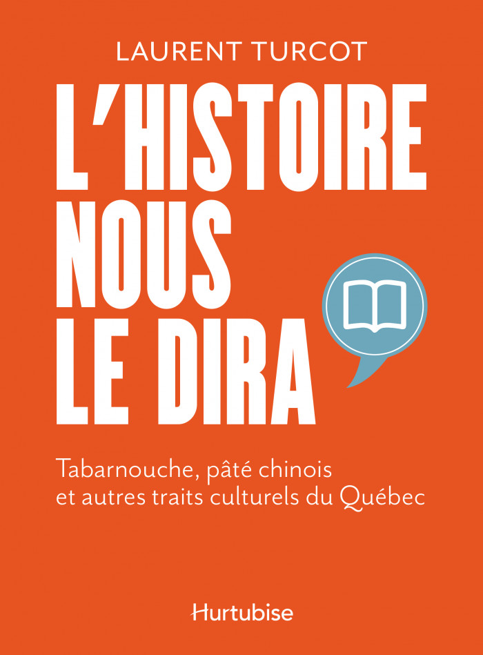 Image L'histoire nous le dira T.01 Tabarnouche, pâté chinois et autres traits culturels du Québec