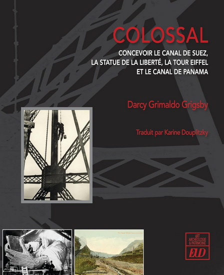 Image Colossal : concevoir le canal de Suez, la statue de la Liberté, la tour Eiffel et le canal de Panama