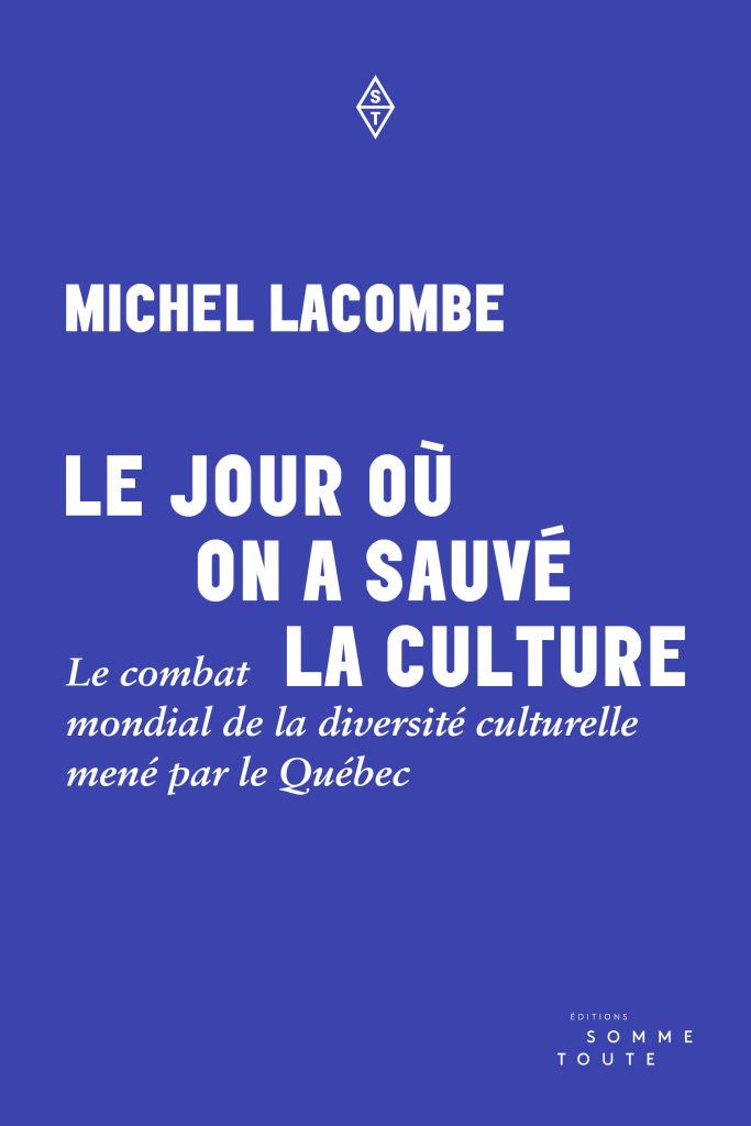 Image Le jour où on a sauvé la culture : le combat mondial de la diversité culturelle mené par le Québec