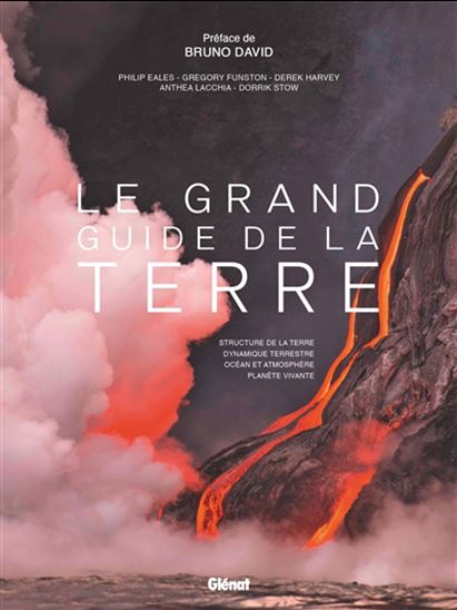Image Le grand guide de la Terre : structure de la terre, dynamique terrestre, océan et atmosphère, planète vivante