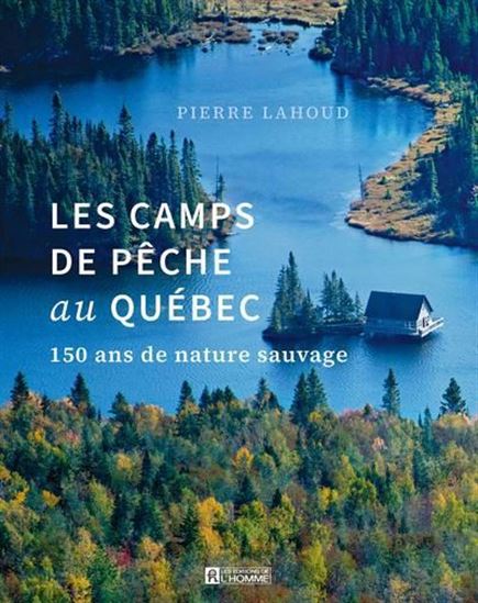 Image Les camps de pêche au Québec : 150 ans de nature sauvage
