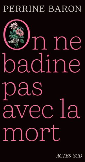 Image On ne badine pas avec la mort : propos sur la mort et ce qui s'ensuit : récit