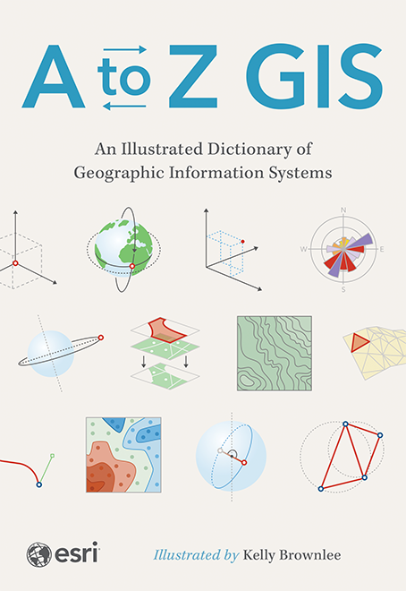 Image A to Z GIS : an illustrated dictionary of geographic information systems