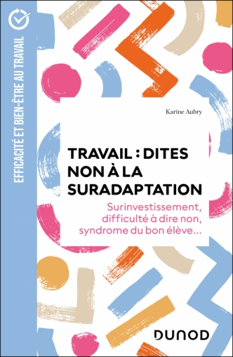 Image Travail : dites non à la suradaptation : surinvestissement, difficulté à dire non, syndrome du bon élève...