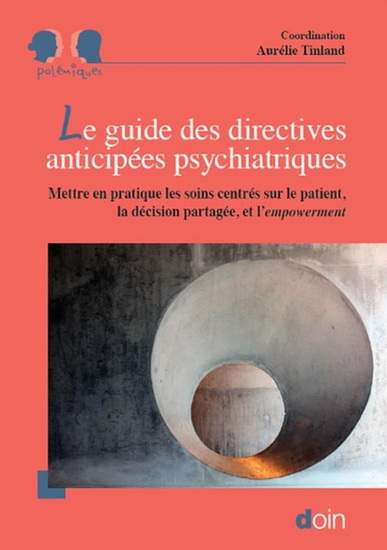 Image Le guide des directives anticipées psychiatriques : mettre en pratique: les soins centrés sur le patient, la décision partagée et l'empowerment