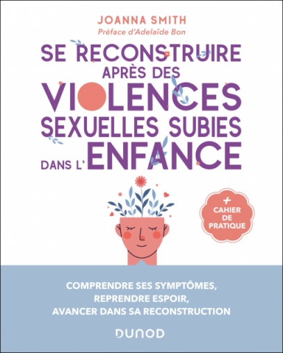 Image Se reconstruire après des violences sexuelles subies dans l'enfance : comprendre ses symptômes, reprendre espoir, avancer dans sa reconstruction