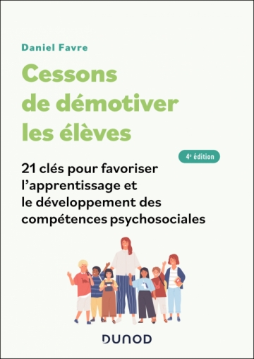Image Cessons de démotiver les élèves : 21 clés pour favoriser l'apprentissage et le développement des compétences psychosociales, 4e édition
