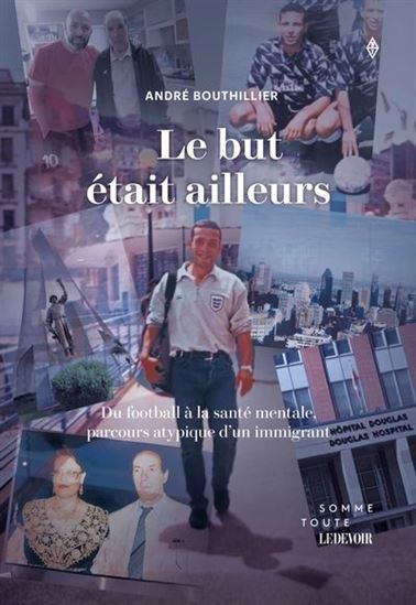 Image Le but était ailleurs : du football à la santé mentale, parcours atypique d'un immigrant