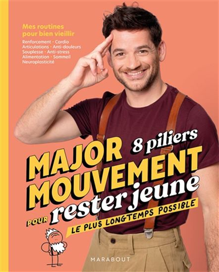 Image Major mouvement, 8 piliers pour rester jeune le plus longtemps possible : mes routines pour bien vieillir : renforcement, cardio, articulations, anti-douleurs, souplesse, anti-stress, alimentation, sommeil, neuroplasticité