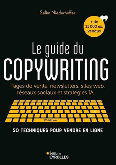 Image Le guide du copywriting : pages de vente, newsletters, sites web, réseaux sociaux et stratégies IA... : 50 techniques pour vendre en ligne, 2e édition