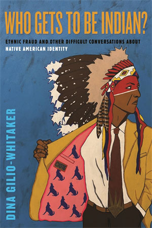 Image Who gets to be Indian? : ethnic fraud, disenrollment, and other difficult conversations about Native American identity