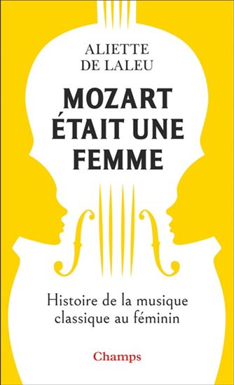 Image Mozart était une femme : histoire de la musique classique au féminin