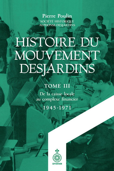 Image Histoire du mouvement Desjardins T.03 De la caisse locale au complexe financier, 1945-1971