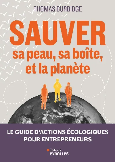 Image Sauver sa peau, sa boîte et la planète : Le guide d'actions écologiques pour entrepreneurs