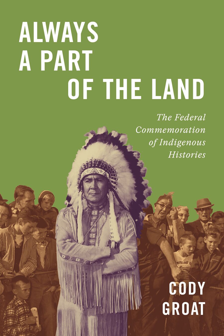 Image Always a part of the land : the federal commemoration of Indigenous histories