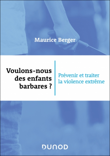 Image Voulons-nous des enfants barbares ? : prévenir et traiter la violence extrême
