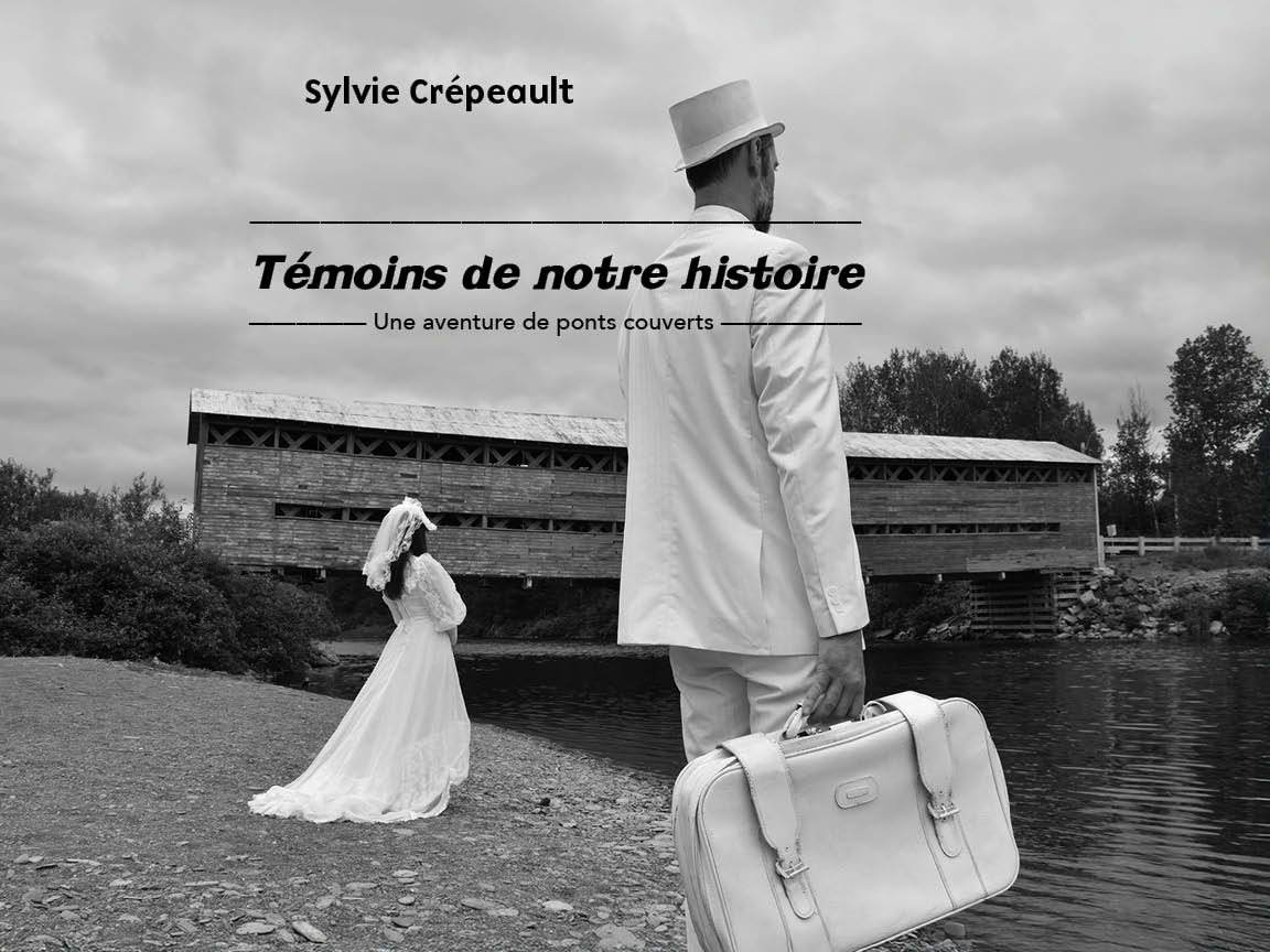 Image Témoins de notre histoire : une aventure de ponts couverts