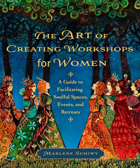 Image The art of creating workshops for women : a guide to facilitating soulful spaces, events, and retreats