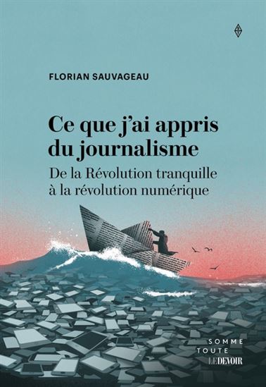 Image Ce que j'ai appris du journalisme : de la Révolution tranquille à la révolution numérique