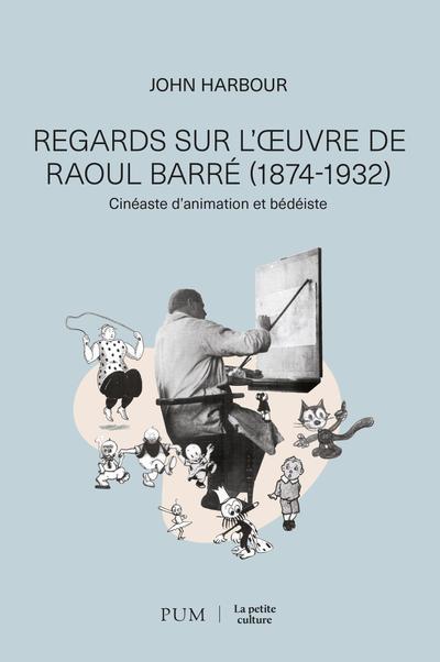 Image Regards sur l'œuvre de Raoul Barré (1874-1932) : cinéaste d'animation et bédéiste